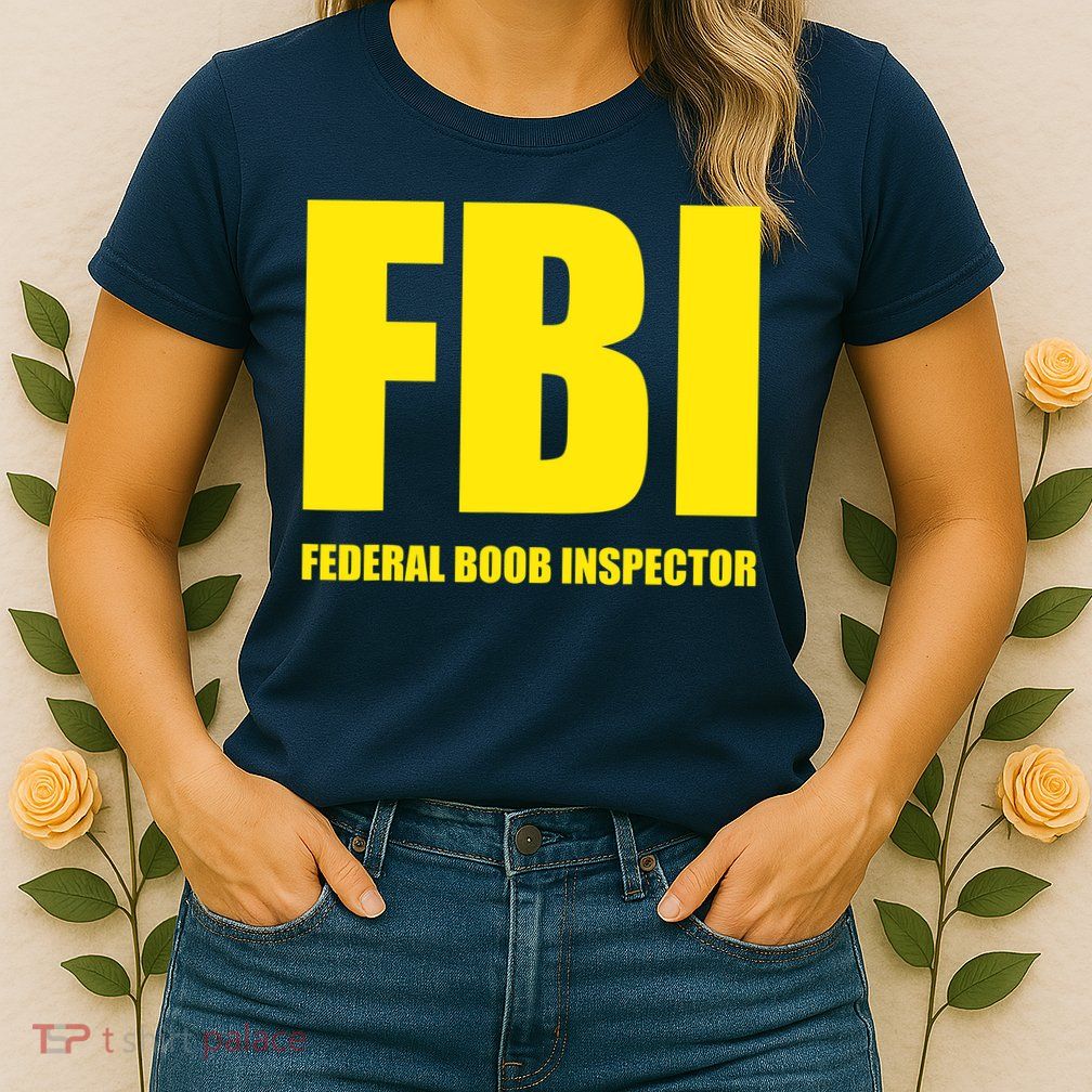 FBI Federal Boob Inspector Funny Saying Dad Joke Womens T-Shirt