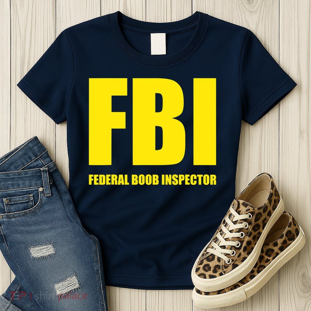 FBI Federal Boob Inspector Funny Saying Dad Joke Womens T-Shirt