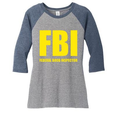 FBI Federal Boob Inspector Funny Saying Dad Joke Women's Tri-Blend 3/4-Sleeve Raglan Shirt