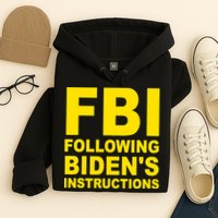 FBI Following Bidens Instructions Apparel Hoodie
