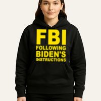 FBI Following Bidens Instructions Apparel Hoodie