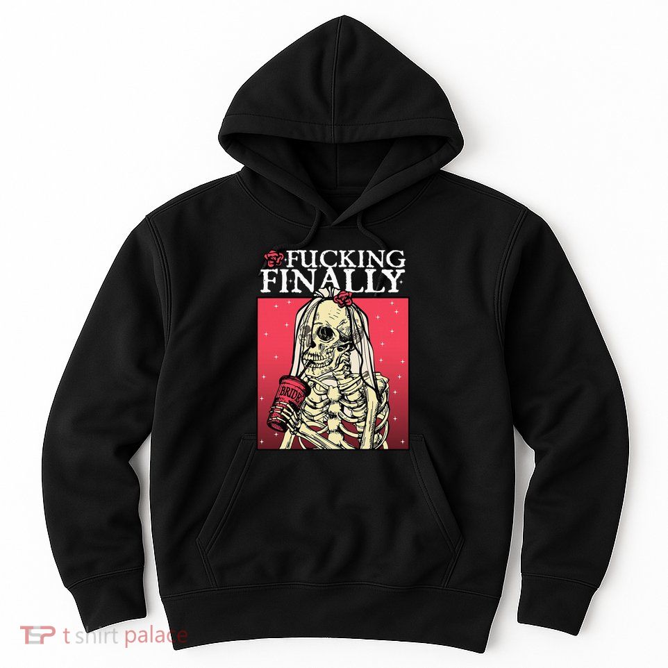 Fucking Finally Bride Bachelorette Engagement Party Bride Hoodie