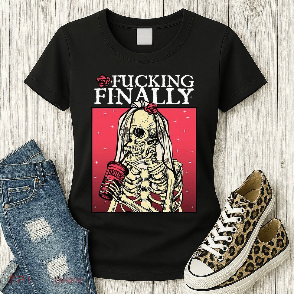 Fucking Finally Bride Bachelorette Engagement Party Bride Womens T-Shirt