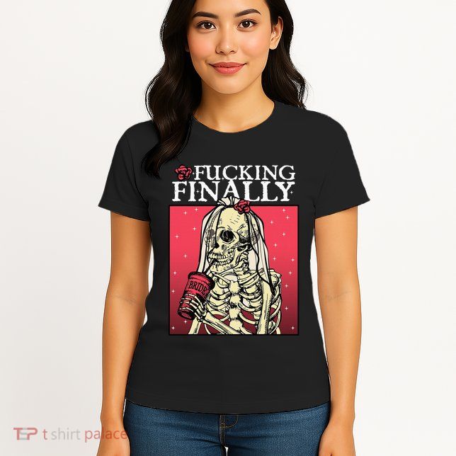 Fucking Finally Bride Bachelorette Engagement Party Bride Womens T-Shirt