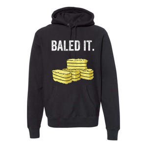 Funny Farming Baled It. Farm Joke Hay Bale Pun Premium Hoodie