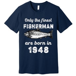 Finest Fisherman Born In 1948 75 Yo Fishing 75th Birthday Premium T-Shirt