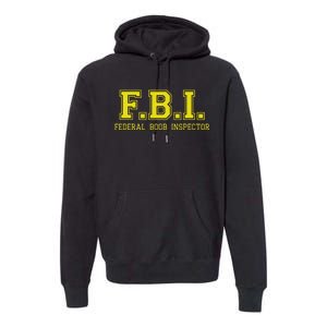 FBI Federal Boob Inspector Funny Saying Father Joke Premium Hoodie