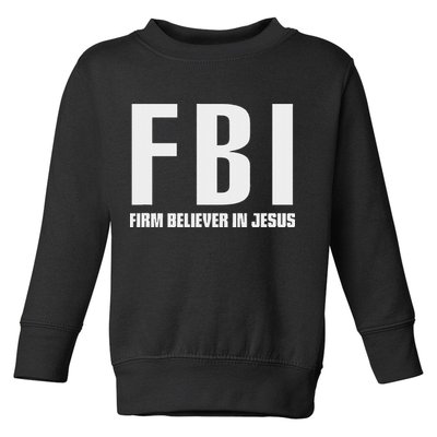 Fbi Firm Believer In Jesus Toddler Sweatshirt
