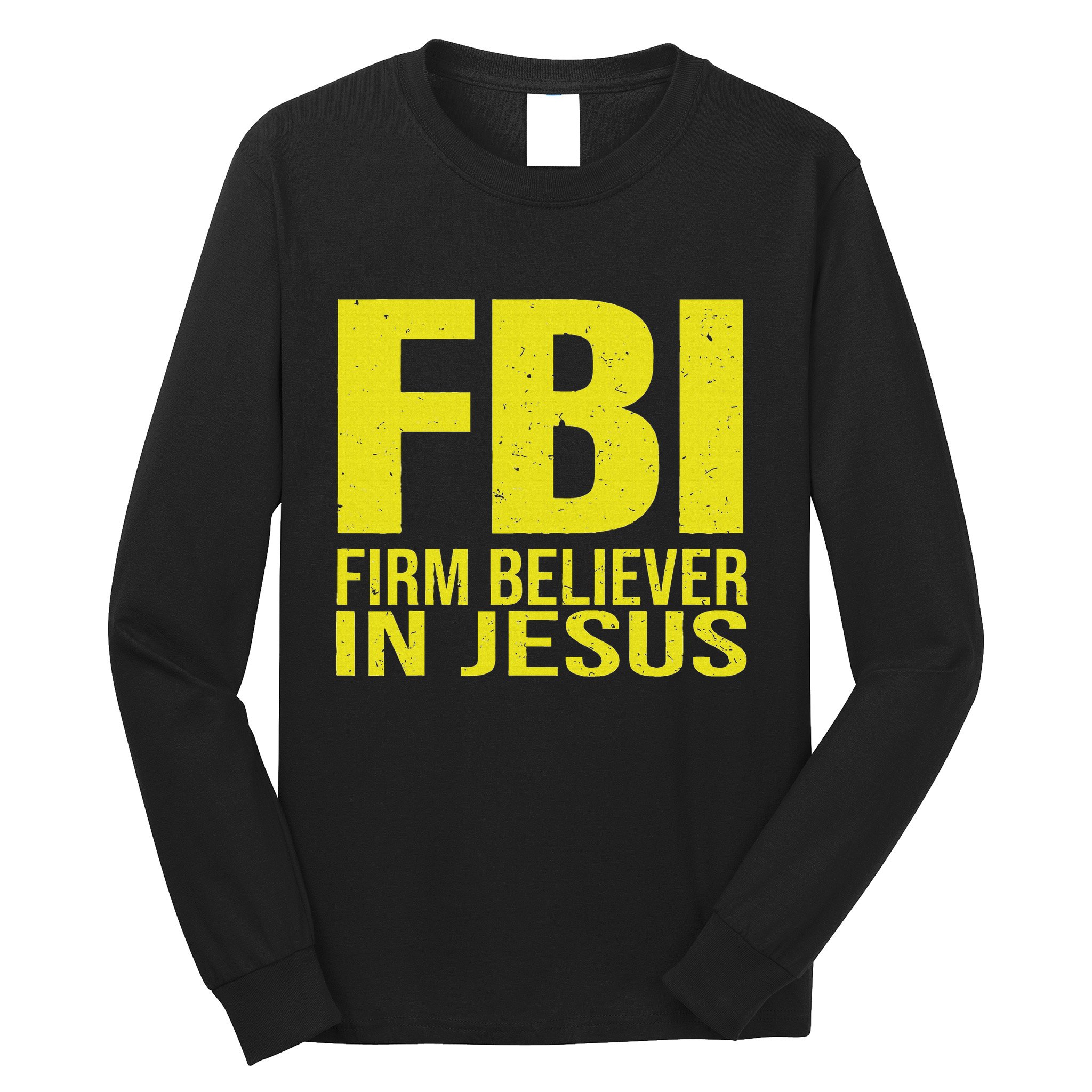 Fbi Firm Believer In Jesus 2025 Long Sleeve Shirt