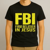 Fbi Firm Believer In Jesus 2025 T-Shirt
