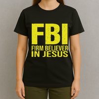 Fbi Firm Believer In Jesus 2025 T-Shirt
