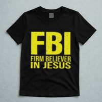 Fbi Firm Believer In Jesus 2025 T-Shirt