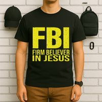 Fbi Firm Believer In Jesus 2025 T-Shirt