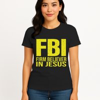 Fbi Firm Believer In Jesus 2025 Womens T-Shirt
