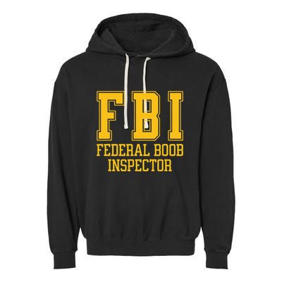 Fbi Federal Boob Inspector Funny Saying Fathers Garment-Dyed Fleece Hoodie