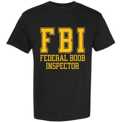 Fbi Federal Boob Inspector Funny Saying Fathers Garment-Dyed Heavyweight T-Shirt