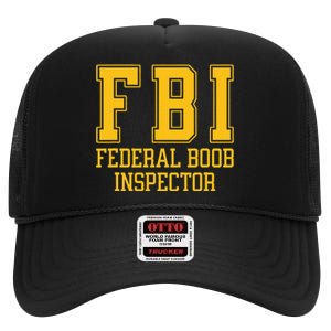 Fbi Federal Boob Inspector Funny Saying Fathers High Crown Mesh Back Trucker Hat