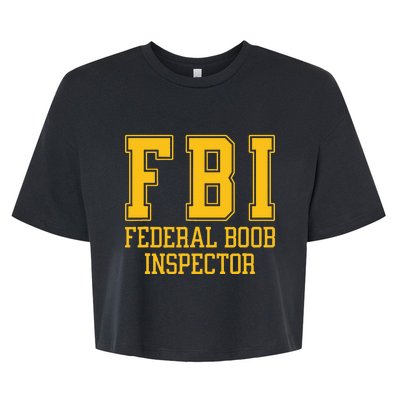 Fbi Federal Boob Inspector Funny Saying Fathers Bella+Canvas Jersey Crop Tee