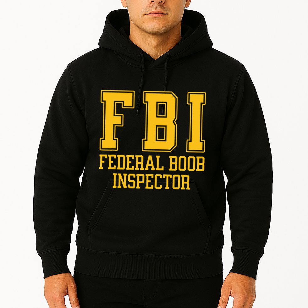 Fbi Federal Boob Inspector Funny Saying Fathers Hoodie