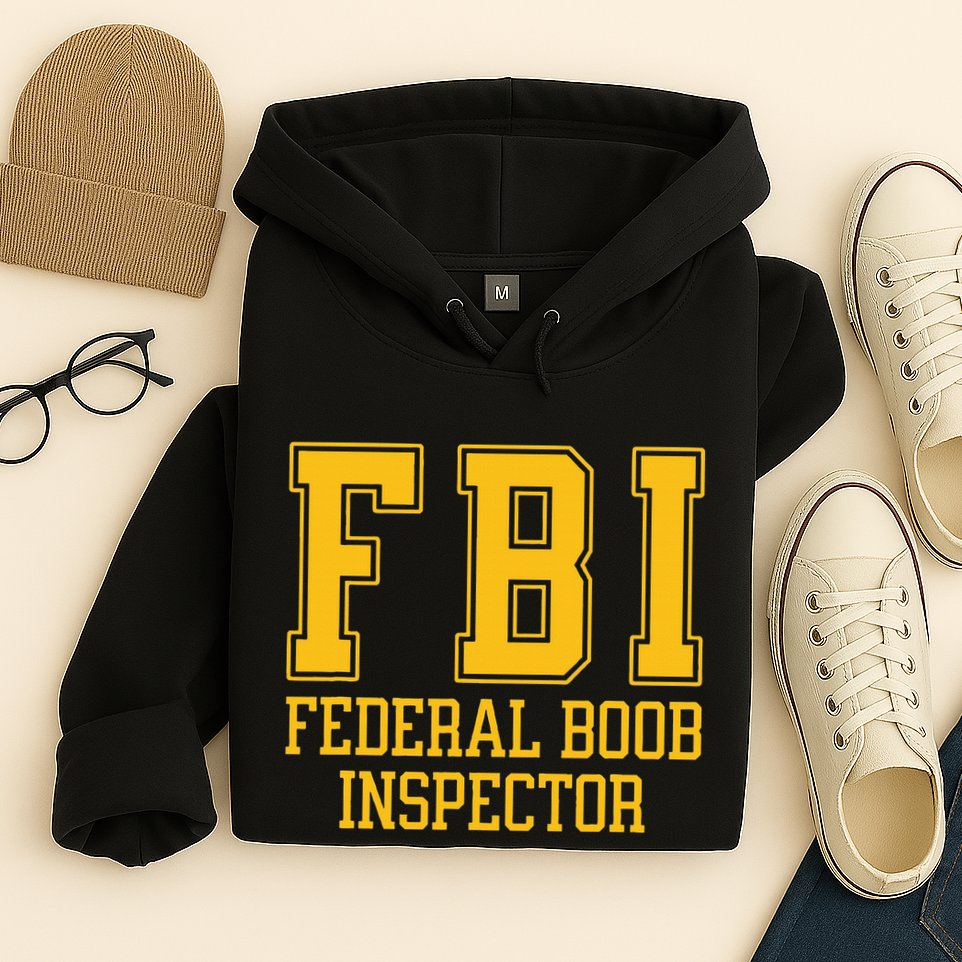 Fbi Federal Boob Inspector Funny Saying Fathers Hoodie