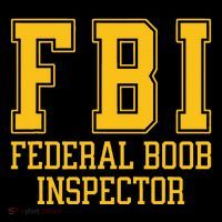 Fbi Federal Boob Inspector Funny Saying Fathers T-Shirt