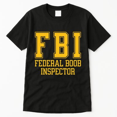 Fbi Federal Boob Inspector Funny Saying Fathers Tall T-Shirt