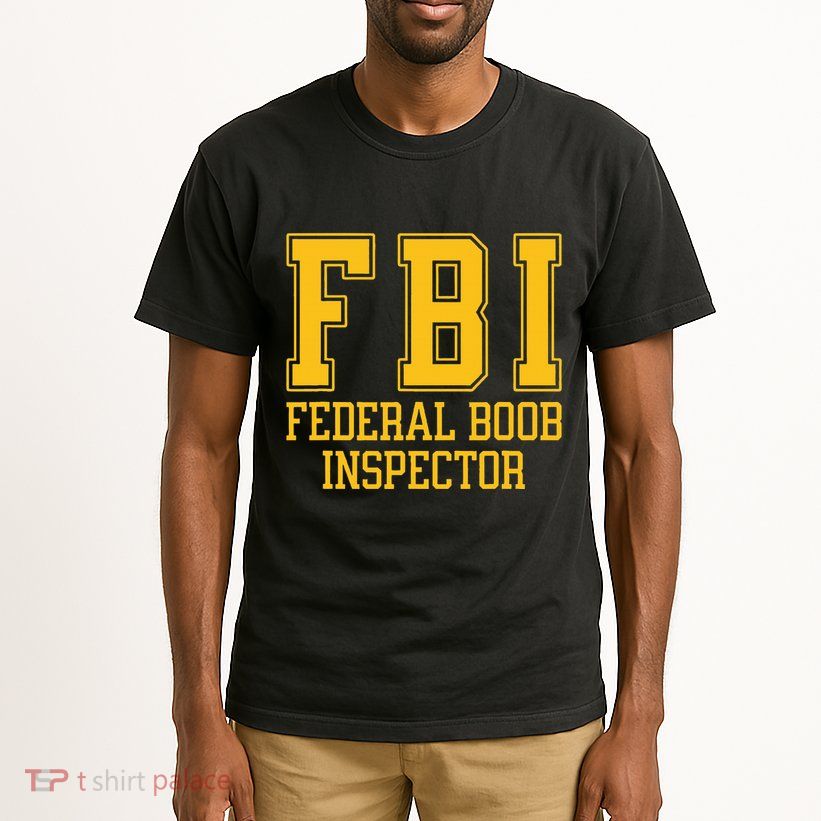 Fbi Federal Boob Inspector Funny Saying Fathers Tall T-Shirt