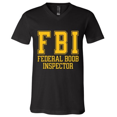 Fbi Federal Boob Inspector Funny Saying Fathers V-Neck T-Shirt