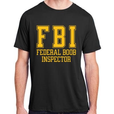 Fbi Federal Boob Inspector Funny Saying Fathers Adult ChromaSoft Performance T-Shirt