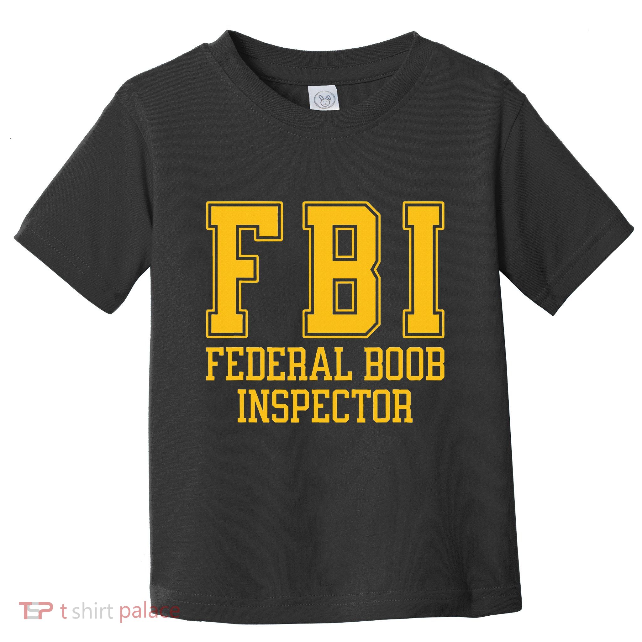 Fbi Federal Boob Inspector Funny Saying Fathers Toddler T-Shirt