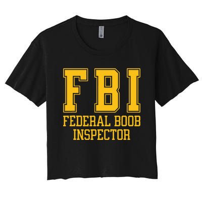 Fbi Federal Boob Inspector Funny Saying Fathers Women's Crop Top Tee