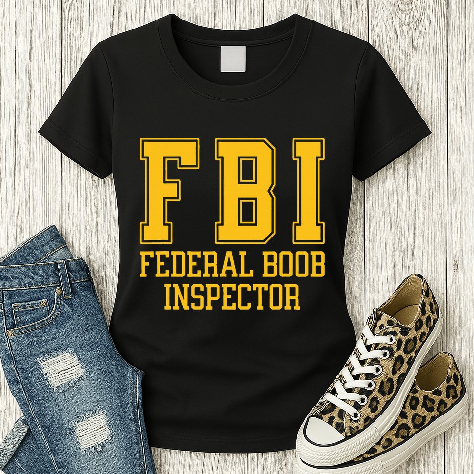 Fbi Federal Boob Inspector Funny Saying Fathers Womens T-Shirt
