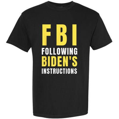 FBI Following Biden's Instructions Garment-Dyed Heavyweight T-Shirt