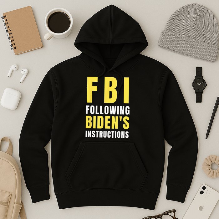 FBI Following Biden's Instructions Hoodie