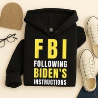 FBI Following Biden's Instructions Hoodie
