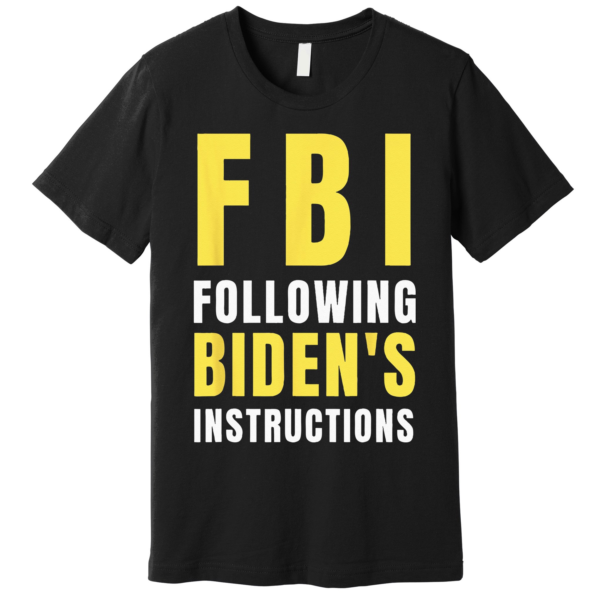 FBI Following Biden's Instructions Premium T-Shirt
