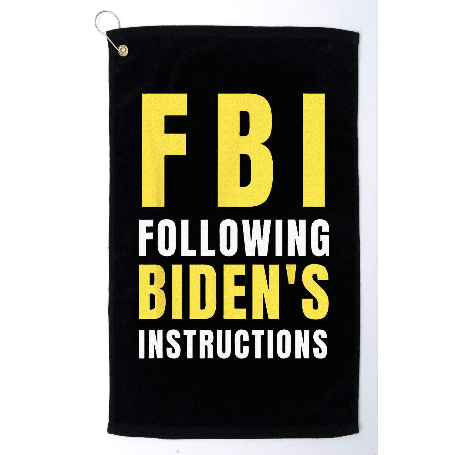 FBI Following Biden's Instructions Golf Towel