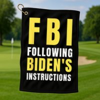 FBI Following Biden's Instructions Golf Towel