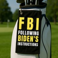FBI Following Biden's Instructions Golf Towel