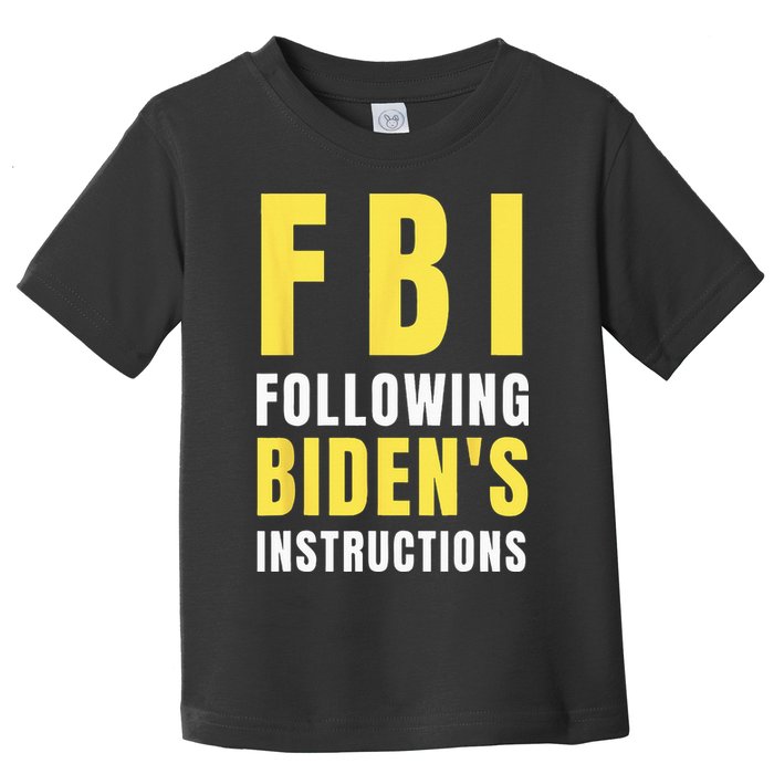 FBI Following Biden's Instructions Toddler T-Shirt