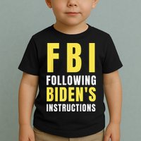 FBI Following Biden's Instructions Toddler T-Shirt