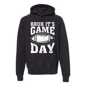 Funny Football Bruh Its Game Day Football Premium Hoodie