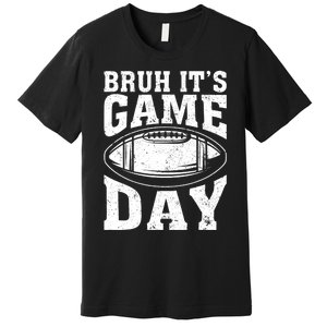 Funny Football Bruh Its Game Day Football Premium T-Shirt