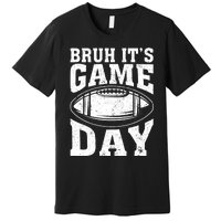 Funny Football Bruh Its Game Day Football Premium T-Shirt