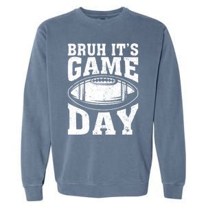 Funny Football Bruh Its Game Day Football Garment-Dyed Sweatshirt