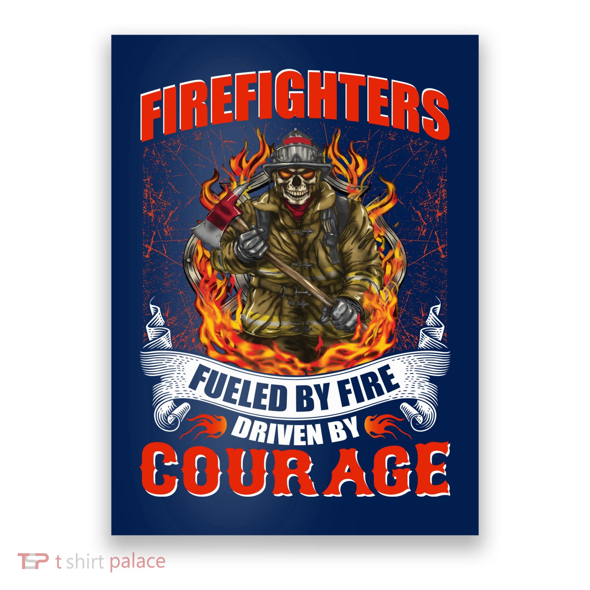 Firefighters Fueled By Fire Driven By Courage Poster