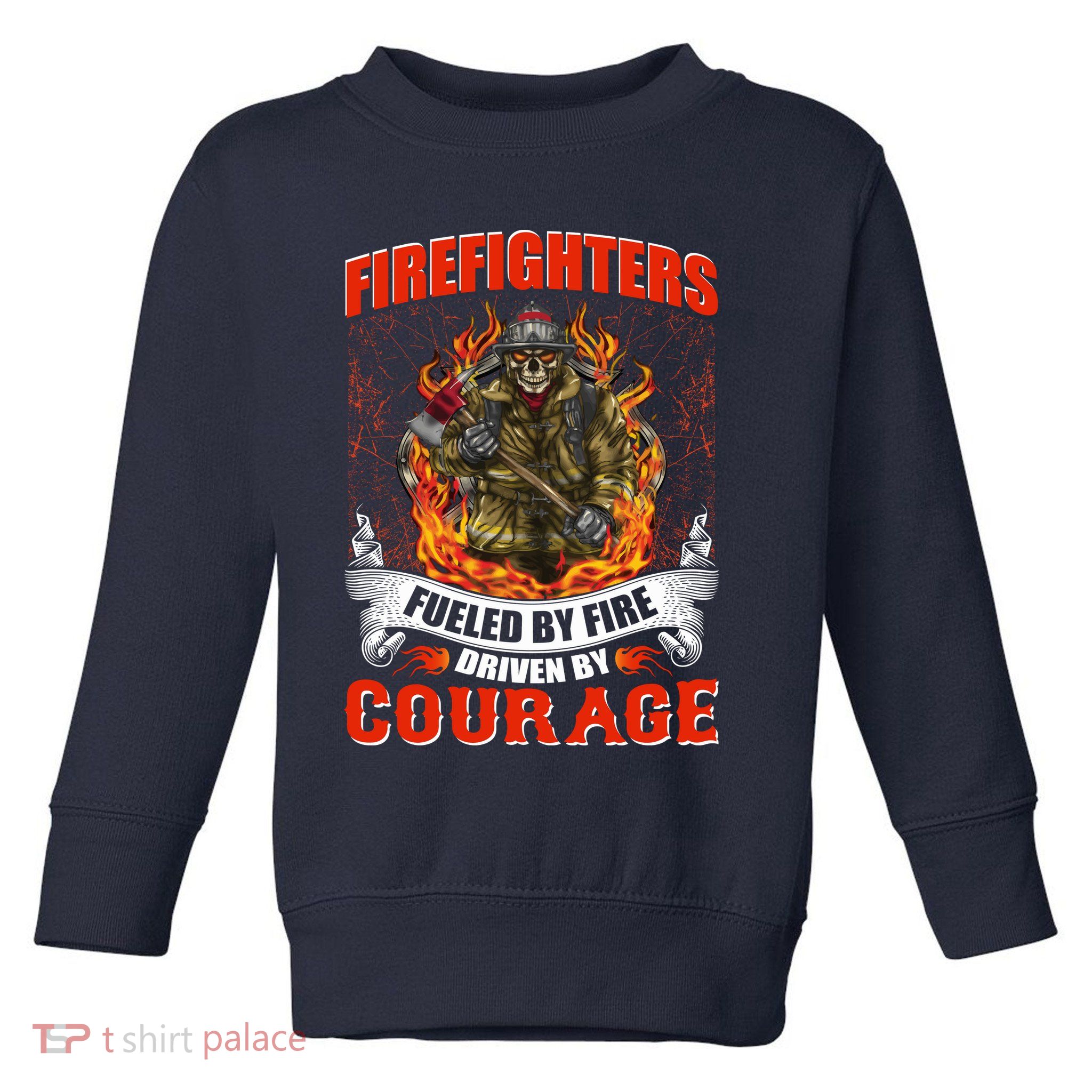 Firefighters Fueled By Fire Driven By Courage Toddler Sweatshirt