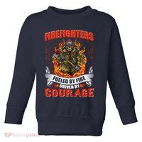 Firefighters Fueled By Fire Driven By Courage Toddler Sweatshirt
