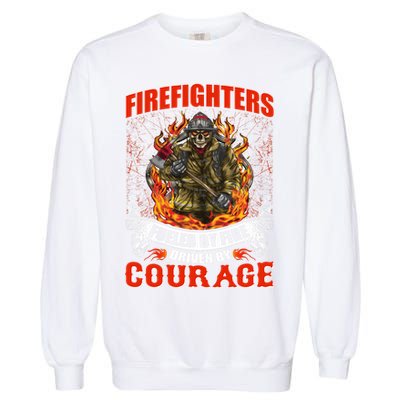 Firefighters Fueled By Fire Driven By Courage Garment-Dyed Sweatshirt