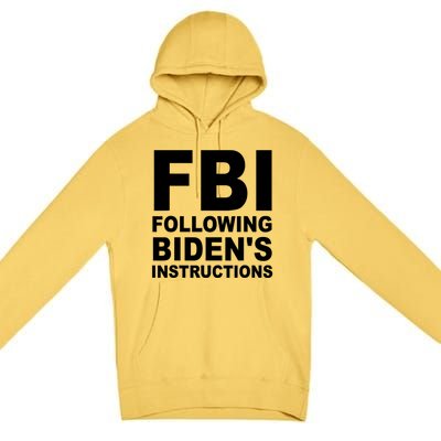 FBI Following Bidens Instructions Apparel Premium Pullover Hoodie